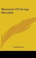 Memories Of George Meredith di LADY BUTCHER edito da Kessinger Publishing