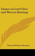 Essays On Lord Clive And Warren Hastings di THOMAS BAB MACAULAY edito da Kessinger Publishing