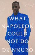 What Napoleon Could Not Do di DK Nnuro edito da Penguin Putnam Inc