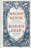 Buried Deep and Other Stories di Naomi Novik edito da DELREY TRADE