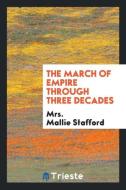 The March of Empire Through Three Decades di Mrs Mallie Stafford edito da LIGHTNING SOURCE INC