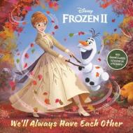 We'll Always Have Each Other (Disney Frozen 2) di John Edwards edito da RANDOM HOUSE DISNEY