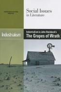 Industrialism in John Steinbeck's the Grapes of Wrath edito da Greenhaven Press