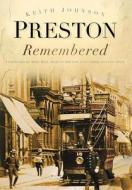 Preston Remembered di Keith Johnson edito da The History Press Ltd