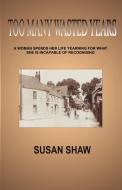 Too Many Wasted Years di Susan Shaw edito da New Generation Publishing