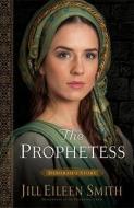 The Prophetess di Jill Eileen Smith edito da Baker Publishing Group