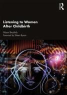 Listening To Women After Childbirth di Alison Brodrick, Emma Williamson edito da Taylor & Francis Inc