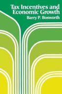 TAX INCEN & ECON GROWTH di Barry P. Bosworth edito da BROOKINGS INST