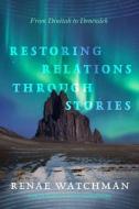 Restoring Relations Through Stories di Renae Watchman, Luci Tapahonso edito da University Of Arizona Press