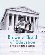 Brown V. Board of Education: A Fight for Simple Justice di Susan Goldman Rubin edito da HOLIDAY HOUSE INC
