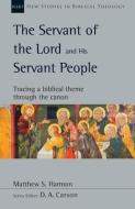 The Servant of the Lord and His Servant People: Tracing a Biblical Theme Through the Canon di Matthew S. Harmon edito da IVP ACADEMIC