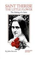 St. Therese the Little Flower: The Making of a Saint di John Beevers, Tan Books edito da TAN BOOKS & PUBL