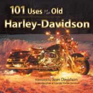 101 Uses For An Old Harley-davidson edito da Voyageur Press Inc