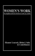 Women's Work di Eleanor Leacock, Helen I. Safa edito da Bergin & Garvey