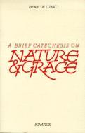 A Brief Catechesis on Nature and Grace di Henri De Lubac edito da IGNATIUS PR