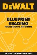 Dewalt Blueprint Reading Professional Reference di Paul Rosenberg, American Contractors Educational Service edito da DEWALT