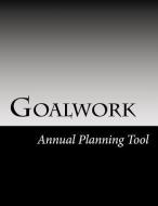Goalwork: Annual Planning Tool di Hollie Anne Barrett edito da Spiral Works Press