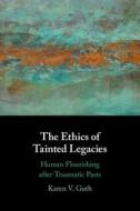 ETHICS OF TAINTED LEGACIES di KAREN V. GUTH edito da CAMBRIDGE GENERAL ACADEMIC