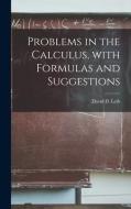 Problems in the Calculus, With Formulas and Suggestions edito da LIGHTNING SOURCE INC
