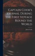 Captain Cook's Journal During the First Voyage Round the World di James Cook edito da LEGARE STREET PR