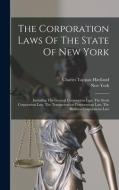 The Corporation Laws Of The State Of New York: Including The General Corporation Law, The Stock Corporation Law, The Transportation Corporations Law, di New York (State) edito da LEGARE STREET PR