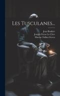 Les Tusculanes... di Marcus Tullius Cicero edito da LEGARE STREET PR