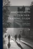 The Commonwealth Teacher-Training Study di W. W. Charters, Douglas Waples edito da LEGARE STREET PR