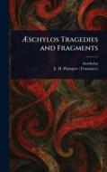 Æschylos Tragedies and Fragments di Aeschylus, E H (Edward Hayes) Plumptre edito da Creative Media Partners, LLC