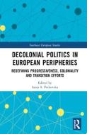Decolonial Politics In European Peripheries edito da Taylor & Francis Ltd