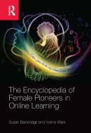 The Encyclopedia Of Female Pioneers In Online Learning di Susan Bainbridge, Norine Wark edito da Taylor & Francis Ltd