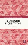 Intentionality As Constitution di Alberto Voltolini edito da Taylor & Francis Ltd