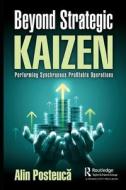 Beyond Strategic Kaizen di Alin Posteuca edito da Taylor & Francis Ltd