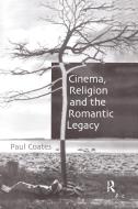 Cinema, Religion And The Romantic Legacy di Paul Coates edito da Taylor & Francis Ltd