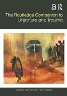 The Routledge Companion To Literature And Trauma edito da Taylor & Francis Ltd
