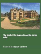 The Head of the House of Coombe: Large Print di Frances Hodgson Burnett edito da INDEPENDENTLY PUBLISHED