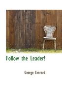 Follow The Leader! di George Everard edito da Bibliolife