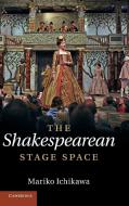 The Shakespearean Stage Space di Mariko Ichikawa edito da Cambridge University Press
