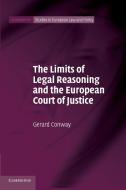 The Limits of Legal Reasoning and the European Court of             Justice di Gerard Conway edito da Cambridge University Press
