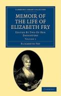 Memoir of the Life of Elizabeth Fry - Volume 1 di Elizabeth Fry edito da Cambridge University Press