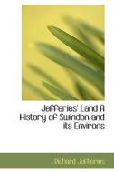 Jefferies' Land A History Of Swindon And Its Environs di Richard Jefferies edito da Bibliolife