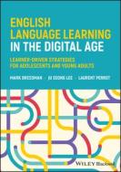 English Language Learning In The Digital Age: Lear Ner-Driven Strategies For Adolescents And Young Ad Ults di M Dressman edito da John Wiley And Sons Ltd