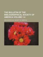 The Bulletin of the Bibliographical Society of America Volume 1-4 di Bibliographical Society of America edito da Rarebooksclub.com