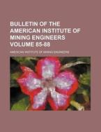 Bulletin of the American Institute of Mining Engineers Volume 85-88 di American Institute of Engineers edito da Rarebooksclub.com