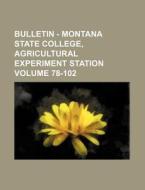 Bulletin - Montana State College, Agricultural Experiment Station Volume 78-102 di Books Group edito da Rarebooksclub.com
