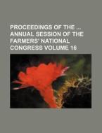 Proceedings of the Annual Session of the Farmers' National Congress Volume 16 di Books Group edito da Rarebooksclub.com