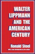 Walter Lippmann and the American Century di Ronald Steel edito da Taylor & Francis Ltd