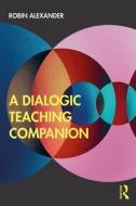 The Dialogic Teaching Companion di Robin Alexander edito da Taylor & Francis Ltd