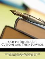Old Peterborough Customs And Their Survival di Charles Dack, Magyar Madartani Intezet, Magyar Ornithologiai Kozpont edito da Nabu Press