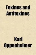 Toxines And Antitoxines di Karl Oppenheimer edito da General Books