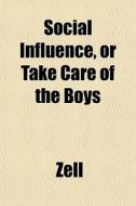 Social Influence, Or Take Care Of The Boys di Zell edito da General Books Llc